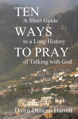 Ten Ways to Pray: A Short Guide to a Long History of Talking with God Paperback Stone's Throw
