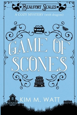 Game of Scones: A Cozy Mystery (With Dragons) Paperback Kim Watt