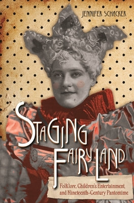 Staging Fairyland: Folklore, Children's Entertainment, and Nineteenth-Century Pantomime Paperback Wayne State University Press