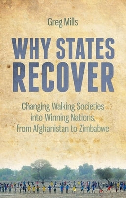 Why States Recover: Changing Walking Societies Into Winning Nations, from Afghanistan to Zimbabwe Paperback Hurst & Co.