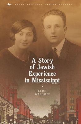A Story of Jewish Experience in Mississippi by Waldoff, Leon