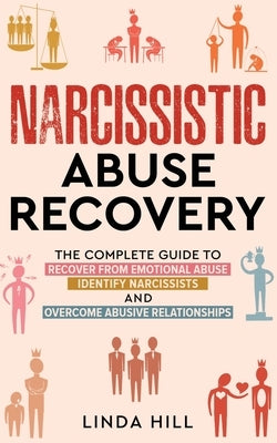 Narcissistic Abuse Recovery: The Complete Guide to Recover From Emotional Abuse, Identify Narcissists, and Overcome Abusive Relationships Paperback Peak Publish LLC
