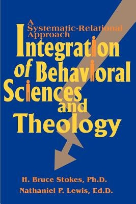 Integration of Behavioral Sciences and Theology: A Systematic-Integration Approach Paperback iUniverse