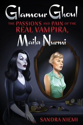 Glamour Ghoul: The Passions and Pain of the Real Vampira, Maila Nurmi Feral House