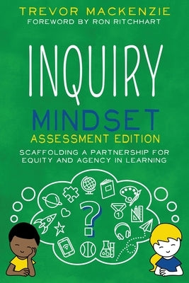 Inquiry Mindset: Scaffolding a Partnership for Equity and Agency in Learning Paperback Elevate Books Edu