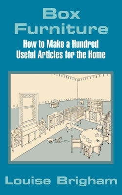 Box Furniture: How to Make a Hundred Useful Articles for the Home Paperback Fredonia Books (NL)