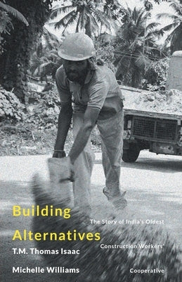 Building Alternatives: The Story of India's Oldest Construction Workers' Cooperative Paperback Leftword Books