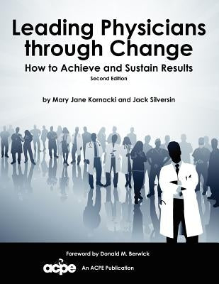 Leading Physicians Through Change: How to Achieve and Sustain Results Paperback American College of Physician Executives