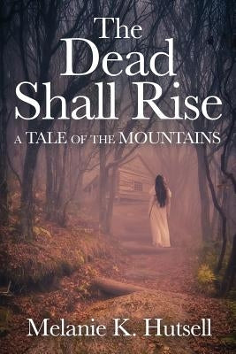 The Dead Shall Rise: A Tale of the Mountains Paperback Celtic Cat Publishing LLC