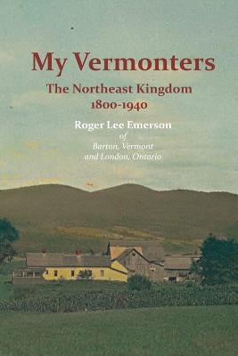 My Vermonters: The Northeast Kingdom 1800-1940 Paperback Grimsay Press