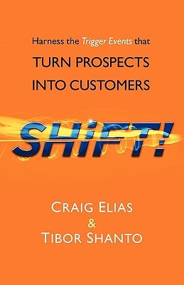 SHiFT!: Harness the Trigger Events That TURN PROSPECTS INTO CUSTOMERS Paperback iUniverse