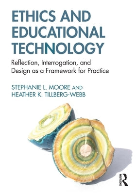 Ethics and Educational Technology: Reflection, Interrogation, and Design as a Framework for Practice Paperback Routledge