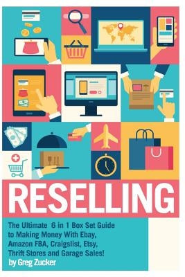 Reselling: The Ultimate 6 in 1 Box Set Guide to Making Money With Ebay, Amazon FBA, Craigslist, Etsy, Thrift Stores and Garage Sa Paperback Createspace Independent Publishing Platform