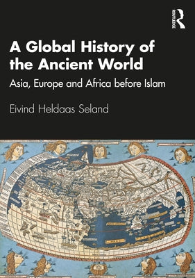 A Global History of the Ancient World: Asia, Europe and Africa Before Islam Paperback Routledge