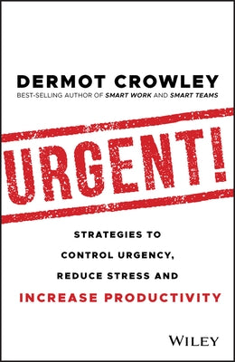 Urgent!: Strategies to Control Urgency, Reduce Stress and Increase Productivity Paperback Wiley