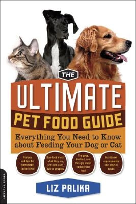 The Ultimate Pet Food Guide: Everything You Need to Know about Feeding Your Dog or Cat Paperback Da Capo Lifelong Books