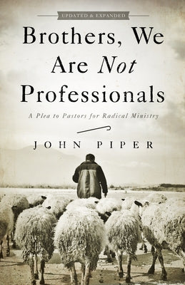 Brothers, We Are Not Professionals: A Plea to Pastors for Radical Ministry Paperback B&H Books