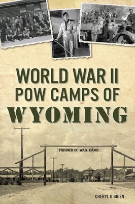 World War II POW Camps of Wyoming Paperback History Press