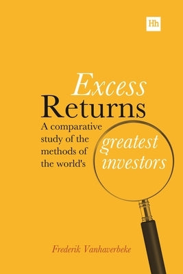 Excess Returns: A Comparative Study of the Methods of the World's Greatest Investors Paperback Harriman House