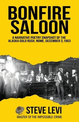 Bonfire Saloon: A Narrative Poetry Snapshot of the Alaska Gold Rush, Nome, December 3, 1903 Paperback Publication Consultants