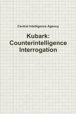 Kubark: Counterintelligence Interrogation Paperback Lulu.com