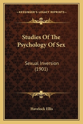 Studies Of The Psychology Of Sex: Sexual Inversion (1901) Paperback Kessinger Publishing