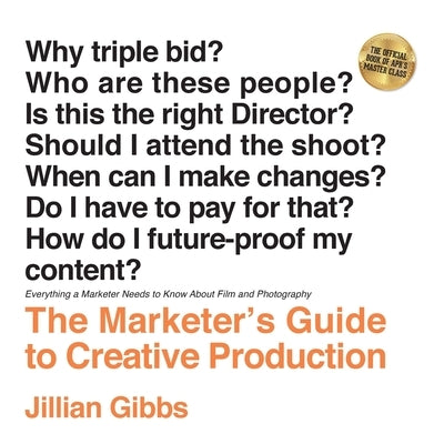 The Marketer's Guide to Creative Production: Everything a Marketer Needs to Know About Film and Photography Paperback Redhead Enterprises, LLC