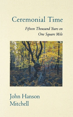 Ceremonial Time Ceremonial Time: Fifteen Thousand Years on One Square Mile Fifteen Thousand Years on One Square Mile Paperback Counterpoint LLC