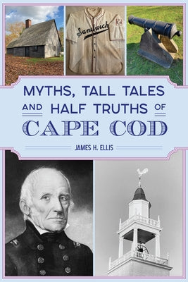 Myths, Tall Tales and Half Truths of Cape Cod Paperback History Press