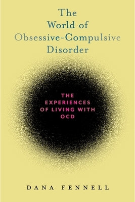 The World of Obsessive-Compulsive Disorder: The Experiences of Living with Ocd Paperback New York University Press