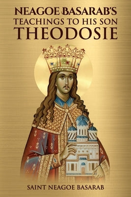 Neagoe Basarab's Teachings to His Son Theodosie Paperback Independently Published