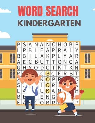 Kindergarten Word Search: A Unique Kindergarten Word Search Book for Kids Fun Brain Bending Word Search Puzzles to Have Fun and Relief Daily Str Paperback Independently Published