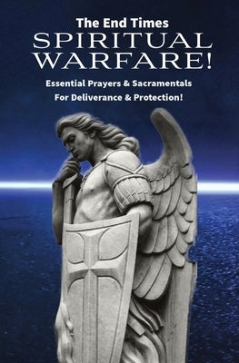 The End Times Spiritual Warfare: Essential Prayers and Sacramentals for Deliverance & Protection! Paperback Mother and Refuge