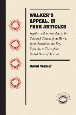 Walker's Appeal, in Four Articles: Together with a Preamble, to the Coloured Citizens of the World, But in Particular, and Very Expressly, to Those of Paperback University of North Carolina Press