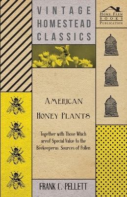 American Honey Plants - Together with Those Which are of Special Value to the Beekeeper as Sources of Pollen Paperback Boughton Press