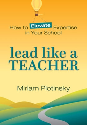 Lead Like a Teacher: How to Elevate Expertise in Your School Paperback W. W. Norton & Company