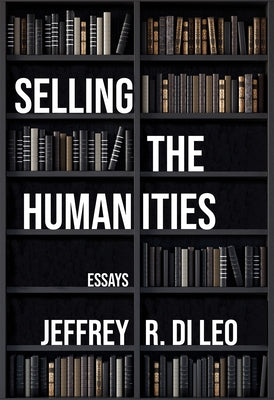 Selling the Humanities: Essays Paperback Trp the University Press of Shsu