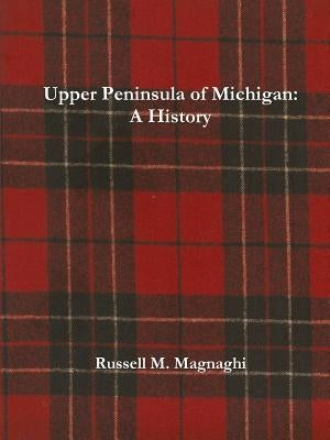 Upper Peninsula of Michigan: A History Paperback Lulu.com