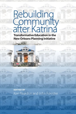Rebuilding Community after Katrina: Transformative Education in the New Orleans Planning Initiative Paperback Temple University Press