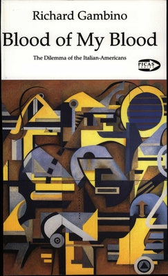 Blood of My Blood: The Dilemma of the Italian-Americans Volume 7 Paperback Guernica Editions