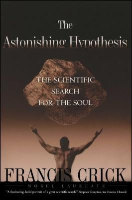 Astonishing Hypothesis: The Scientific Search for the Soul Scribner Book Company