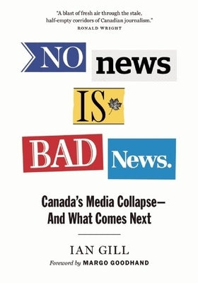 No News Is Bad News: Canada's Media Collapse - And What Comes Next Paperback Greystone Books