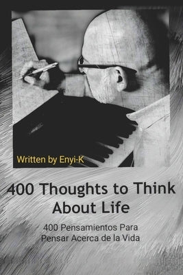 400 Thoughts to Think about Life: 400 Pensamientos Para Pensar Acerca de la Vida Volume 2 by Enyi-K
