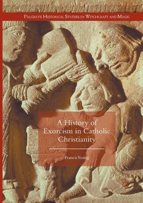 A History of Exorcism in Catholic Christianity Paperback Palgrave MacMillan