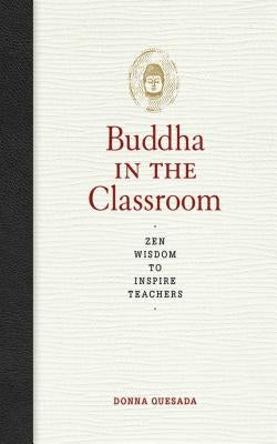 The Buddha in the Classroom: Zen Wisdom to Inspire Teachers Paperback Skyhorse Publishing