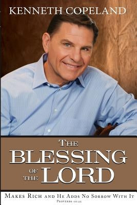 Blessing of the Lord: Makes Rich and He Adds No Sorrow with It Paperback Kenneth Copeland Ministries