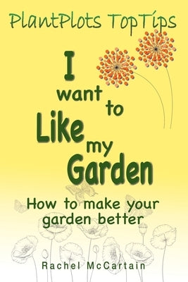 I want to like my Garden: how to make your garden better Paperback Choir Press