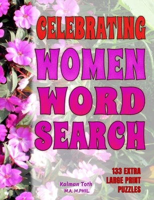 Celebrating Women Word Search: 133 Extra Large Print Puzzles Paperback Independently Published