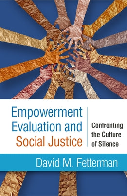 Empowerment Evaluation and Social Justice: Confronting the Culture of Silence Paperback Guilford Publications