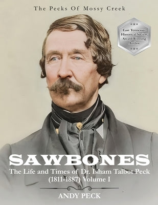 Sawbones: The Life and Times of Dr. Isham Talbot Peck (1811-1887): Volume I Paperback Cross Mountain Books
